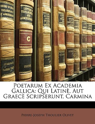 Libro Poetarum Ex Academia Gallica: Qui Latine, Aut Graec...
