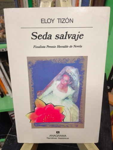 Seda Salvaje Eloy Tizón  Finalista Premio Herralde De Novela