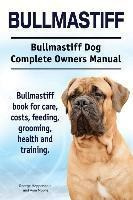 Bullmastiff. Bullmastiff Dog Complete Owners Manual. Bull...