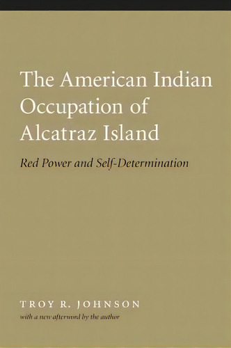 The American Indian Occupation Of Alcatraz Island, De Troy R. Johnson. Editorial University Nebraska Press, Tapa Blanda En Inglés