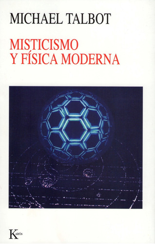 MISTICISMO Y FISICA MODERNA, de Talbot, Michael. Editorial Kairos, tapa blanda en español, 2002