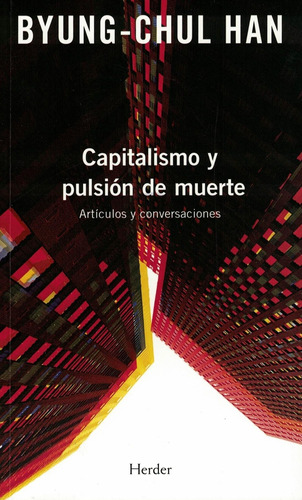 Capitalismo Y Pulsion De Muerte - Byung Chul Han - Herder