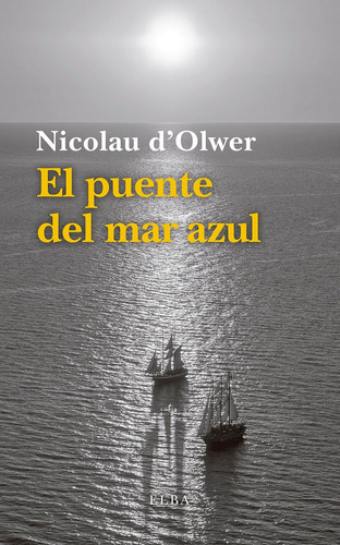El Puente Del Mar Azul, De D'olwer, Nicolau. Editorial Elba En Español