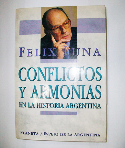 Conflictos Y Armonías En La Historia Argentina - Felix Luna