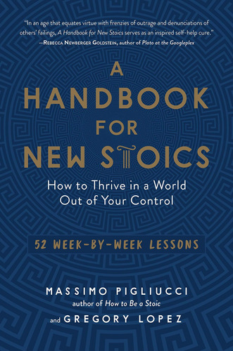 A Handbook For New Stoics: How To Thrive In A World