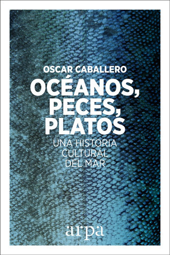 Ocãâ©anos, Peces, Platos, De Caballero Vidiri, Oscar. Editorial Arpa Editores, Tapa Blanda En Español