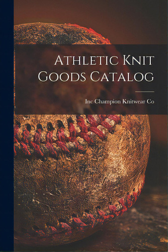 Athletic Knit Goods Catalog, De Champion Knitwear Co, Inc. Editorial Hassell Street Pr, Tapa Blanda En Inglés