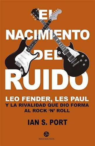 Nacimiento Del Ruido Leo Fender Les Paul Y La Rivalidad Que