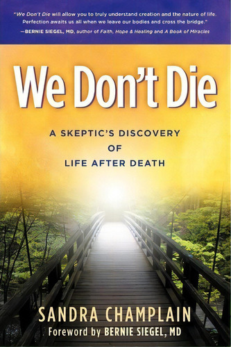 We Don't Die : A Skeptic's Discovery Of Life After Death, De Sandra Champlain. Editorial Morgan James Publishing Llc, Tapa Blanda En Inglés