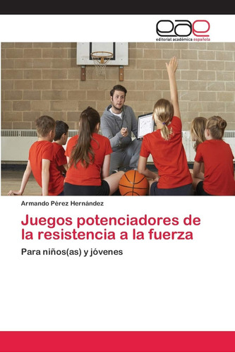 Libro: Juegos Potenciadores De La Resistencia A La Fuerza: P