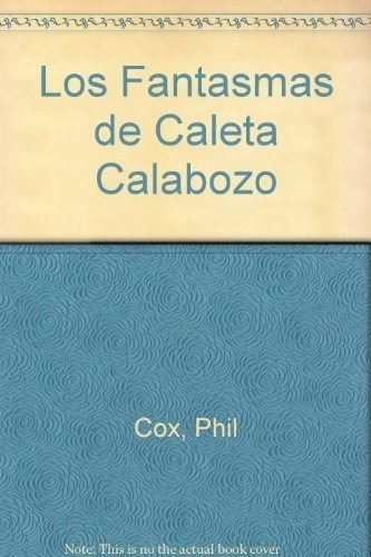 Fantasmas De Caleta Calabozo, Los - Roxbee Cox, Phil, de ROXBEE COX,PHIL. Editorial Lumen en español