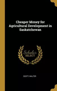 Libro Cheaper Money For Agricultural Development In Saska...