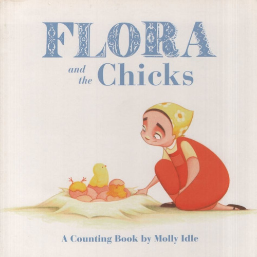 Flora And The Chicks - Molly Idle, de Idle, Molly. Editorial CHRONICLE, tapa dura en inglés internacional, 2017