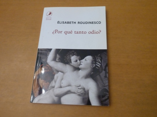 Elisabeth Roudinesco. ¿ Por Qué Tanto Odio ?