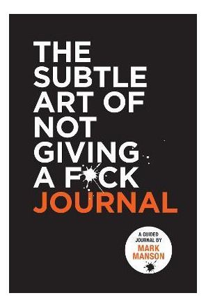 The Subtle Art Of Not Giving A F*ck Journal - Mark Manson