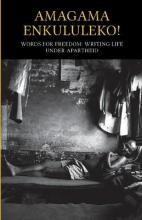 Libro Amagama Enkululeko! Words For Freedom: Writing Life...