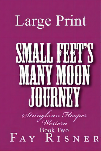 Small Feet's Many Moon Journey: Stringbean Hooper Western, De Risner, Fay. Editorial Createspace, Tapa Blanda En Inglés
