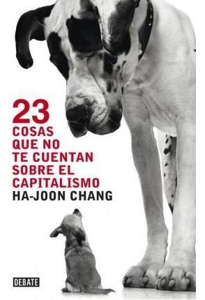 23 Cosas Que No Te Cuentan Sobre El Capitalismo - Ha-joon Ch