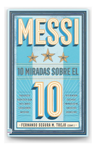 Messi: 10 Miradas Sobre El 10, De Fernando Segura Trejo ( Varios ). Editorial Tendencias, Tapa Blanda, Edición 1 En Español, 2024