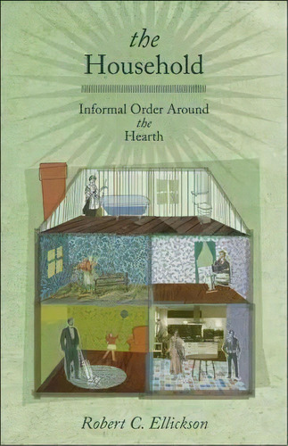 The Household : Informal Order Around The Hearth, De Robert C. Ellickson. Editorial Princeton University Press, Tapa Blanda En Inglés