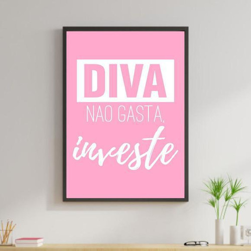 Quadro Decorativo Diva Não Gasta Investe Rosa Moldura Preta