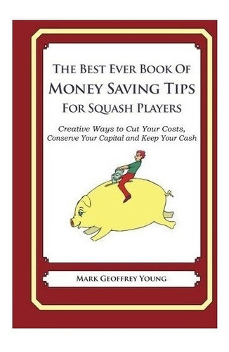 The Best Ever Book Of Money Saving Tips For Squash Player...