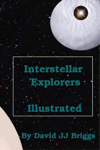 Interstellar Explorers, Illustrated. : Space Opera, De David Jj Briggs. Editorial Createspace Independent Publishing Platform, Tapa Blanda En Inglés