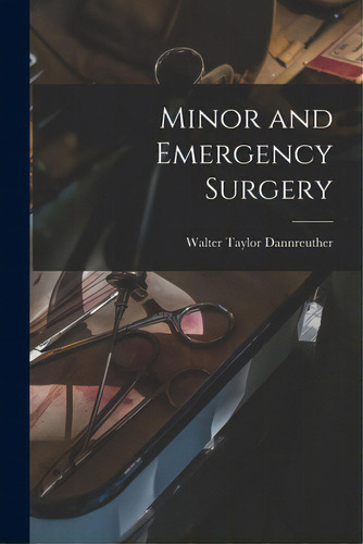 Minor And Emergency Surgery, De Dannreuther, Walter Taylor B. 1885. Editorial Legare Street Pr, Tapa Blanda En Inglés