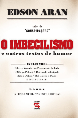 O Imbecilismo: E Outros Textos de Humor, de Aran, Edson. Editora Geração Editorial Ltda, capa mole em português, 2005