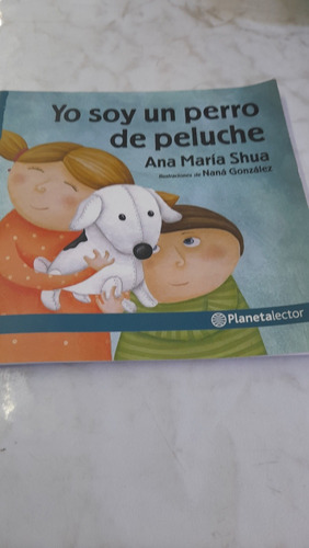 Yo Soy Un Perro De Peluche Ana María Shua Planeta G6