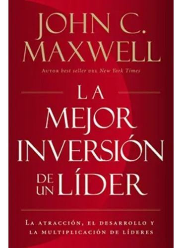 La Mejor Inversión De Un Líder - John C. Maxwell