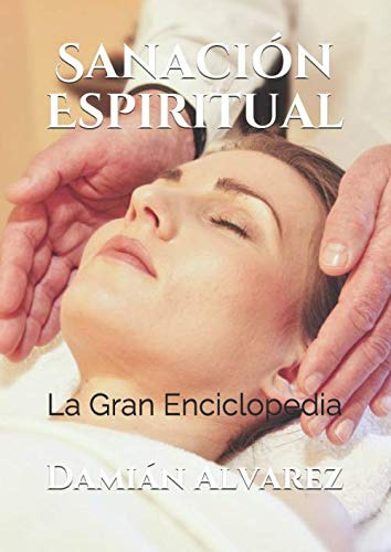 Sanacion Espiritual: La Gran Enciclopedia