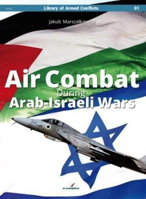 Air Combat During Arab-israeli Wars - Jakub Marszalkiewicz