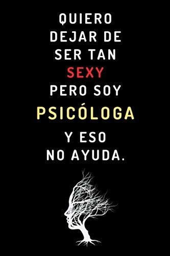 Libro : Quiero Dejar De Ser Tan Sexy Pero Soy Psicologa Y..