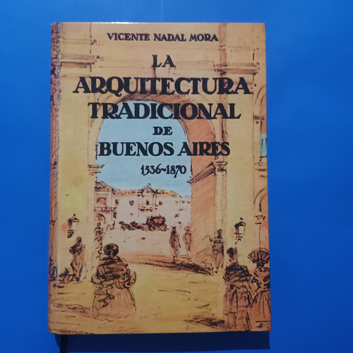 La Arquitectura Tradicional De Buenos Aires 1536-1870,v Mora