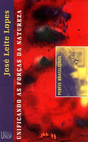José Leite Lopes: Unificando as forças da natureza, de Assis, Jesus de Paula. Fundação Editora da Unesp, capa mole em português, 2001