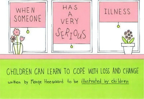 When Someone Has A Very Serious Illness : Children Can Learn To Cope With Loss & Change, De Marge Eaton Heegaard. Editorial Woodland Press, Tapa Blanda En Inglés