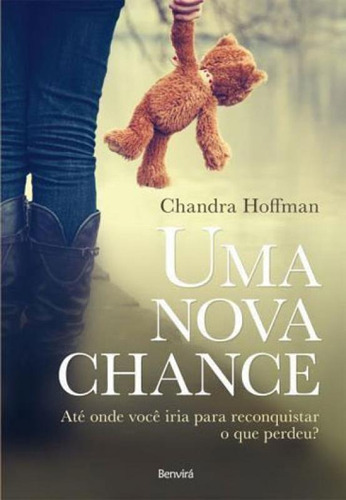 Uma Nova Chance: Ate Onde Voce Iria Para Reconquistar O Que Perdeu?, De Hoffman, Chandra. Editora Benvirá, Capa Mole Em Português