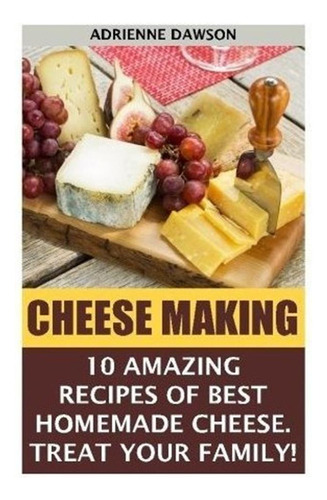 Elaboración De Queso 10 Recetas Increíbles Para 