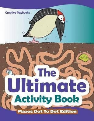 The Ultimate Activity Book - Mazes Dot To Dot Edition - C...