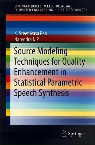 Source Modeling Techniques For Quality Enhancement In Statistical Parametric Speech Synthesis, De K. Sreenivasa Rao. Editorial Springer Nature Switzerland Ag, Tapa Blanda En Inglés