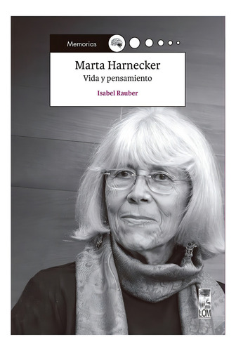 Marta Harnecker. Vida Y Pensamiento: Aplica, De Rauber, Isabel. Editorial Lom, Tapa Blanda En Español