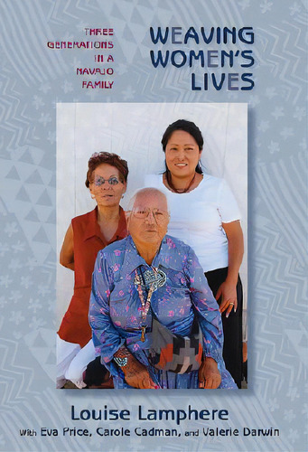 Weaving Women's Lives: Three Generations In A Navajo Family, De Lamphere, Louise. Editorial Univ Of New Mexico Pr, Tapa Blanda En Inglés