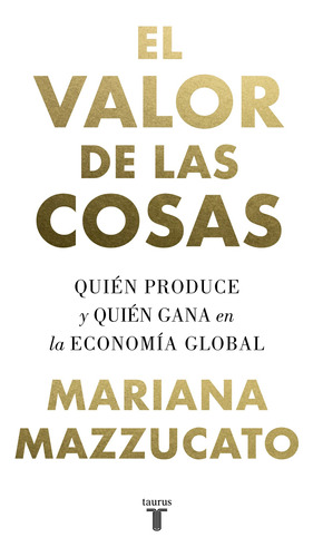 El Valor De Las Cosas - Mazzucato, Mariana - *
