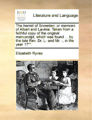 The Hermit Of Snowden: Or Memoirs Of Albert And Lavinia. Taken From A Faithful Copy Of The Origin..., De Ryves, Elizabeth. Editorial Gale Ecco Print Ed, Tapa Blanda En Inglés