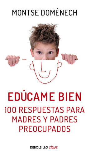 Educame Bien. 100 Respuestas Para Madres Y Padres Preocupado