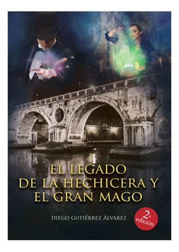 Libro El Legado De La Hechicera Y El Gran Mago De Diego Guti