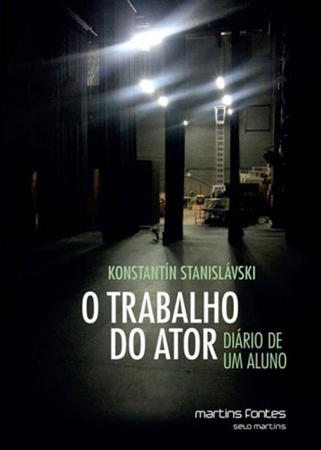 O Trabalho Do Ator: Diário De Um Aluno, De Stanislavski, Constantin. Editora Martins Editora, Capa Mole, Edição 1ª Edição - 2017 Em Português