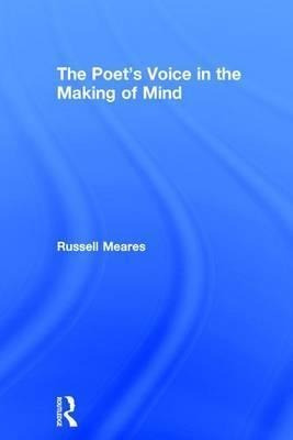 The Poet's Voice In The Making Of Mind - Russell Meares