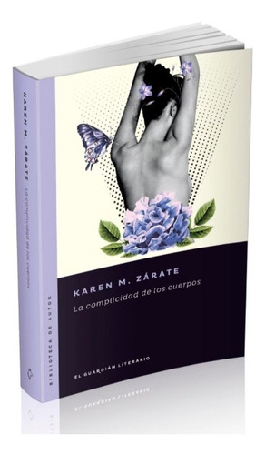 La Complicidad De Los Cuerpos - Karen M. Zarate